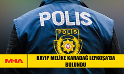KAYIP MELİKE KARADAĞ LEFKOŞA’DA BULUNDU