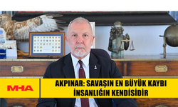 AKPINAR: SAVAŞIN EN BÜYÜK KAYBI İNSANLIĞIN KENDİSİDİR