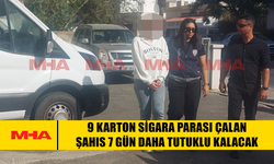 9 KARTON SİGARA PARASI ÇALAN ŞAHIS 7 GÜN DAHA TUTUKLU KALACAK