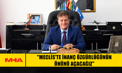 ARIKLI: "MECLİS'TE İNANÇ ÖZGÜRLÜĞÜNÜN ÖNÜNÜ AÇACAĞIZ"