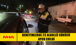 DENETİMLERDE 23 ALKOLLÜ SÜRÜCÜ RAPOR EDİLDİ