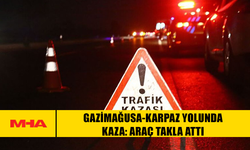 GAZİMAĞUSA-KARPAZ YOLUNDA KAZA: ARAÇ TAKLA ATTI