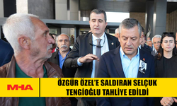 ÖZGÜR ÖZEL’E SALDIRAN SELÇUK TENGİOĞLU TAHLİYE EDİLDİ