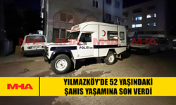 YILMAZKÖY'DE 52 YAŞINDAKİ ŞAHIS YAŞAMINA SON VERDİ