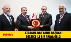 ATAOĞLU, BBP GENEL BAŞKANI DESTİCİ İLE BİR ARAYA GELDİ