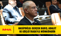 HASİPOĞLU: GERÇEK BARIŞ, ADALET VE GÜÇLÜ İRADEYLE MÜMKÜNDÜR