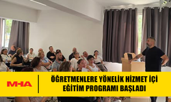 ÖĞRETMENLERE YÖNELİK HİZMET İÇİ EĞİTİM PROGRAMI BAŞLADI