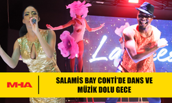 SALAMİS BAY CONTİ’DE DANS VE MÜZİK DOLU GECE