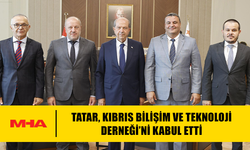 TATAR, KIBRIS BİLİŞİM VE TEKNOLOJİ DERNEĞİ’Nİ KABUL ETTİ