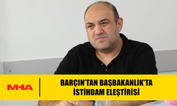 BARÇIN’TAN BAŞBAKANLIK’TA İSTİHDAM ELEŞTİRİSİ