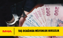 TAŞ OCAĞINDA MİLYONLUK HIRSIZLIK