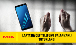 LAPTA’DA CEP TELEFONU ÇALAN ZANLI TUTUKLANDI