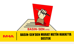 BASIN-SEN’DEN MURAT METİN HAKKI’YA DESTEK