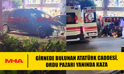 GİRNEDE BULUNAN ATATÜRK CADDESİ, ORDU PAZARI YANINDA KAZA