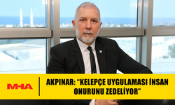 AKPINAR: “KELEPÇE UYGULAMASI İNSAN ONURUNU ZEDELİYOR”