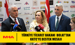 TÜRKİYE TİCARET BAKANI  BOLAT’TAN KKTC’YE DESTEK MESAJI