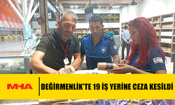 DEĞİRMENLİK’TE 19 İŞ YERİNE CEZA KESİLDİ