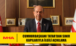 CUMHURBAŞKANI TATAR’DAN SINIR KAPILARIYLA İLGİLİ AÇIKLAMA