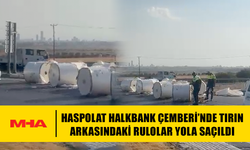 HASPOLAT HALKBANK ÇEMBERİ’NDE TIRIN ARKASINDAKİ RULOLAR YOLA SAÇILDI