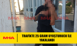 TRAFİKTE 25 GRAM YASAKLI MADDE İLE YAKALANDI