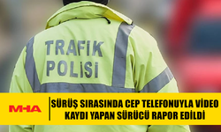 SÜRÜŞ SIRASINDA CEP TELEFONUYLA VİDEO KAYDI YAPAN SÜRÜCÜ RAPOR EDİLDİ