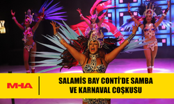 SALAMİS BAY CONTİ’DE SAMBA VE KARNAVAL COŞKUSU