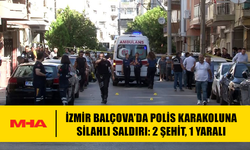 İZMİR BALÇOVA’DA POLİS KARAKOLUNA SİLAHLI SALDIRI