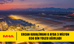 ERCAN HAVALİMANI 8 AYDA 3 MİLYON 656 BİN YOLCU AĞIRLADI