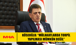 KÖSEOĞLU: “MÜLAKATLARDA TORPİL YAPILMASI MÜMKÜN DEĞİL”