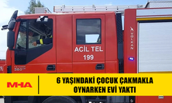 6 YAŞINDAKİ ÇOCUK ÇAKMAKLA OYNARKEN EVİ YAKTI