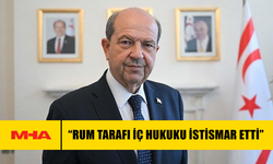 CUMHURBAŞKANI TATAR: “RUM TARAFI İÇ HUKUKU İSTİSMAR ETTİ”