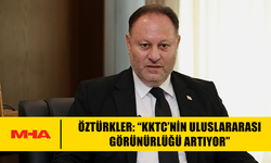 ÖZTÜRKLER: “KKTC’NİN ULUSLARARASI GÖRÜNÜRLÜĞÜ ARTIYOR”