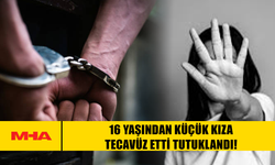 16 YAŞINDAN KÜÇÜK KIZA TEC*VÜZ ETTİ TUTUKLANDI