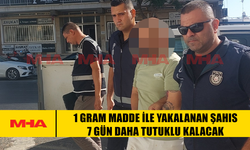 1 GRAM MADDE İLE YAKALANAN ŞAHIS 7 GÜN DAHA TUTUKLU KALACAK