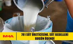 781 SÜT ÜRETİCİSİNE, SÜT BEDELLERİ BUGÜN ÖDENDİ