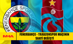FENERBAHÇE - TRABZONSPOR MAÇININ SAATİ DEĞİŞTİ