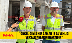 HASİPOĞLU: “ÖNCELİĞİMİZ HER ZAMAN İŞ GÜVENLİĞİ VE ÇALIŞANLARIN HAYATIDIR”