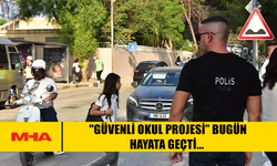 "GÜVENLİ OKUL PROJESİ” BUGÜN HAYATA GEÇTİ...