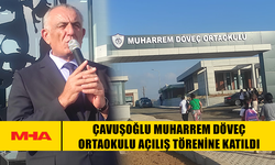 ÇAVUŞOĞLU MUHARREM DÖVEÇ ORTAOKULU AÇILIŞ TÖRENİNE KATILDI