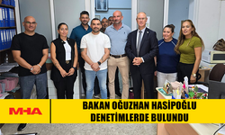 BAKAN OĞUZHAN HASİPOĞLU DENETİMLERDE BULUNDU
