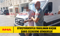 YASAKLI MADDEYLE YAKALANAN KAÇAK ŞAHIS CEZAEVİNE GÖNDERİLDİ