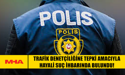 TRAFİK DENETÇİLİĞİNE TEPKİ AMACIYLA HAYALİ SUÇ İHBARINDA BULUNAN KİŞİYE CEZA