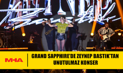 ZEYNEP BASTIK  GRAND SAPPHİRE RESORT & CASİNO SAHNESİNDE UNUTULMAZ BİR GECEYE İMZA ATTI