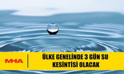 BAKIM ÇALIŞMASI NEDENİYLE ÜLKE GENELİNDE SU KESİNTİSİ YAŞANACAK