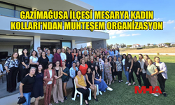 GAZİMAĞUSA İLÇESİ MESARYA KADIN KOLLARI'NDAN MUHTEŞEM ORGANİZASYON