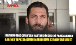 İBRAHİM ÖZGÖÇMEN'DEN HASTANE ÖNÜNDEKİ PARK ALANINA BARİYER TEPKİSİ: "KİMİN MALINI KİME KİRALANIYORSUNUZ?"