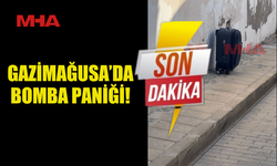 GAZİMAĞUSA’DA BOMBA PANİĞİ!