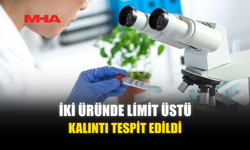 İKİ ÜRÜNDE LİMİT ÜSTÜ KALINTI TESPİT EDİLDİ