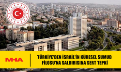 TÜRKIYE'DEN İSRAİL'İN KÜRESEL SUMUD FİLOSU'NA SALDIRISINA SERT TEPKİ
