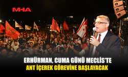 ERHÜRMAN, CUMA GÜNÜ MECLİS’TE ANT İÇEREK GÖREVİNE BAŞLAYACAK